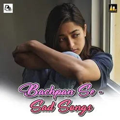 Bachpan Se-Sad Songs